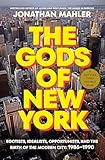 The Gods of New York: Egotists, Idealists, Opportunists, and the Birth of the Modern City: 1986-1990