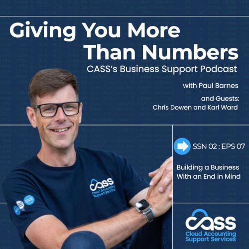 CASS - Giving You More Than Numbers - S2 E7: Building a Business With an End in Mind