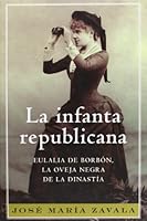 La Infanta Republicana: Dona Eulalia de Borbon 840130556X Book Cover