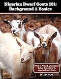 Nigerian Dwarf Goats 101: Background & Basics: What To Know & Understand Before Committing To Nigerian Dwarf Goats
