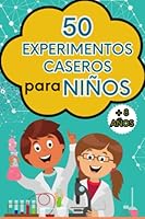 50 Experimentos Caseros para Niños: Experimentos Cientificos para Niños, Libro de Experimentos Caseros, Ciencia para Niños de 8 Años, Experimentos para Hacer en Casa. (Spanish Edition) B0C51XDHHH Book Cover