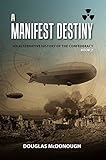 A Manifest Destiny: An Alternative History of the Confederacy