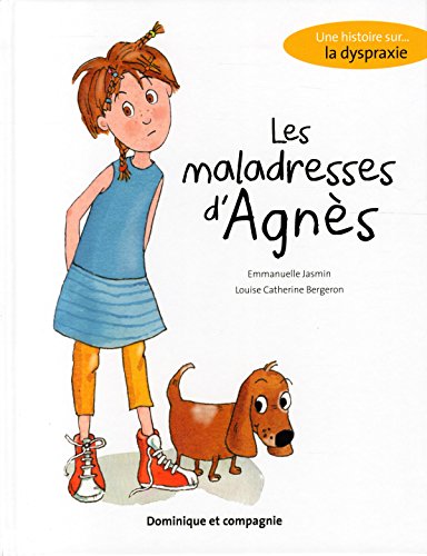 Les maladresses d'Agnès. Une histoire sur la dyspraxie