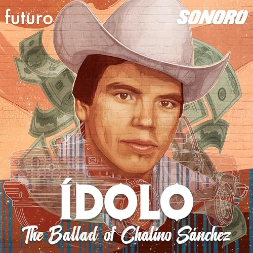 &Iacute;dolo: The Ballad of Chalino S&aacute;nchez cover art