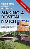  Traditional Finnish Log House - Making a Dovetail Notch (English Edition)