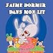 Livres pour enfants: J'aime dormir dans mon lit (I Love to Sleep in My Own Bed-french children's books): french children, french kids books, livres pour ... (French Bedtime Collection) (French Edition)
