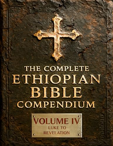 THE COMPLETE ETHIOPIAN BIBLE COMPENDIUM in English 88 Books : Volume IV — Luke to Revelation — Plus Rare Church Writings, Devotional Songs & Ethiopian ... LARGE PRINT Series — Complete 4-Volume Set)
