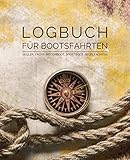  Logbuch für Bootsfahrten - Segler, Yacht, Motorboot, Sportboot, Segelyachten (Kompass mit Leine): Schiffstagebuch für Kapitän, Skipper, Segler und ... von Segeltagen sowie Angaben zum Boot
