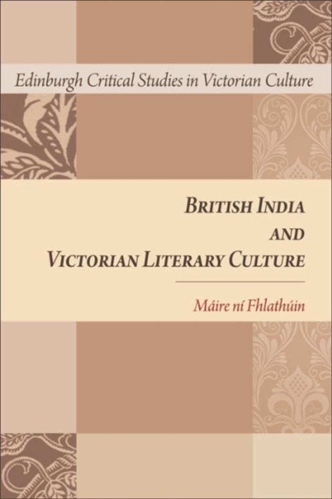 British India and Victorian Literary Culture (Edinburgh Critical Studies in Victorian Culture)