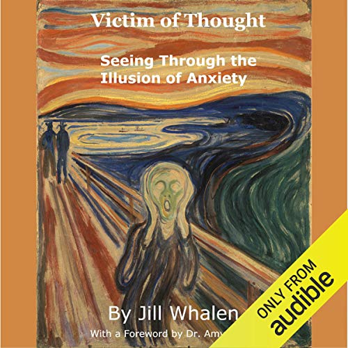 Victim of Thought: Seeing Through the Illusion of Anxiety