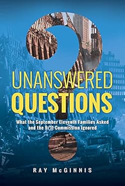 Unanswered Questions: What the September Eleventh Families Asked and the 9/11 Commission Ignored