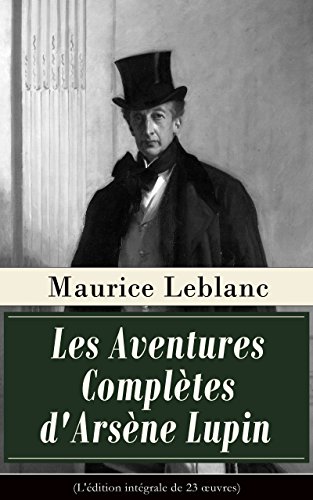 Amazon Com Les Aventures Completes D Arsene Lupin L Edition Integrale De 23 œuvres Arsene Lupin Gentleman Cambrioleur Arsene Lupin Contre Herlock Sholmes Comtesse De Cagliostro Etc French Edition Ebook Leblanc Maurice Kindle