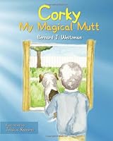 Corky: My Magical Mutt 1466279338 Book Cover