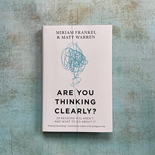 Are You Thinking Clearly?: 29 reasons you aren't, and what to do about it