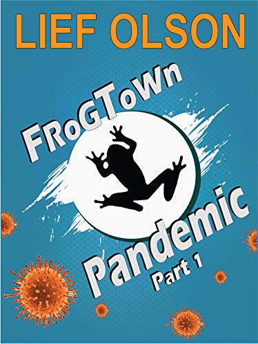 Frogtown Pandemic- Part I (Frogtown Series Book 1) by [Lief Olson]