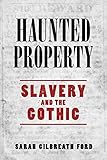 Haunted Property: Slavery and the Gothic