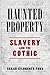Haunted Property: Slavery and the Gothic