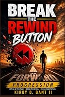 BREAK THE REWIND BUTTON: Forward Progression B0H2RX7TM5 Book Cover