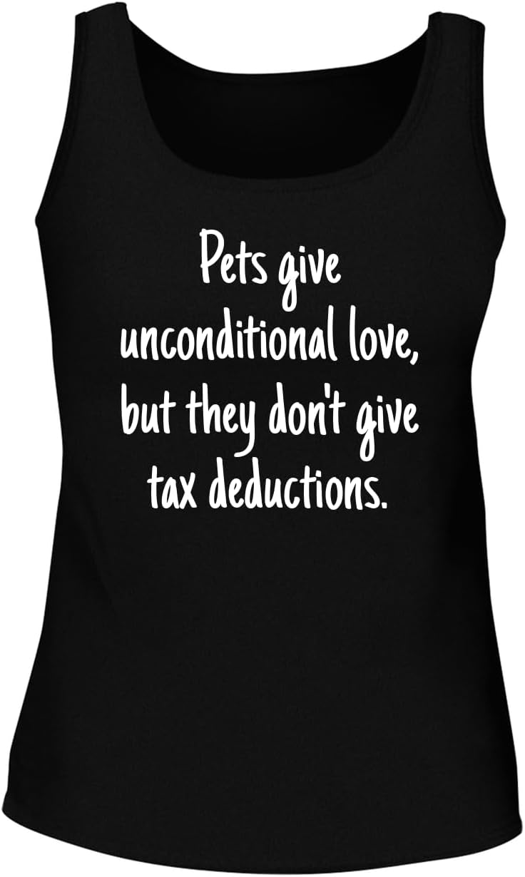 Pets give Unconditional Love, but They Don't give Tax deductions. - Women's Soft & Comfortable Tank Top CP05 Black