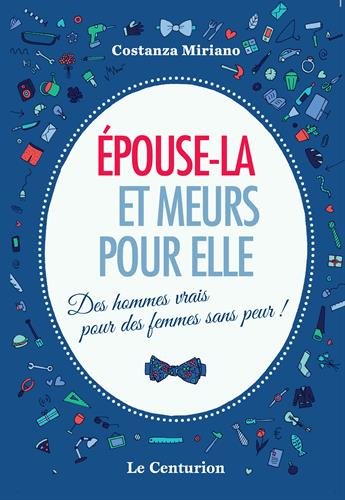 Epouse-la et meurs pour elle. Des hommes vrais pour des femmes sans peur!
