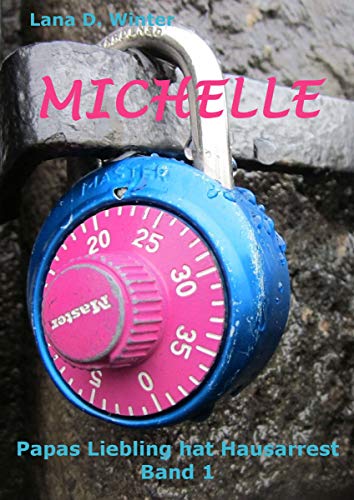 Michelle (Papas Liebling hat Hausarrest 1) (German Edition)