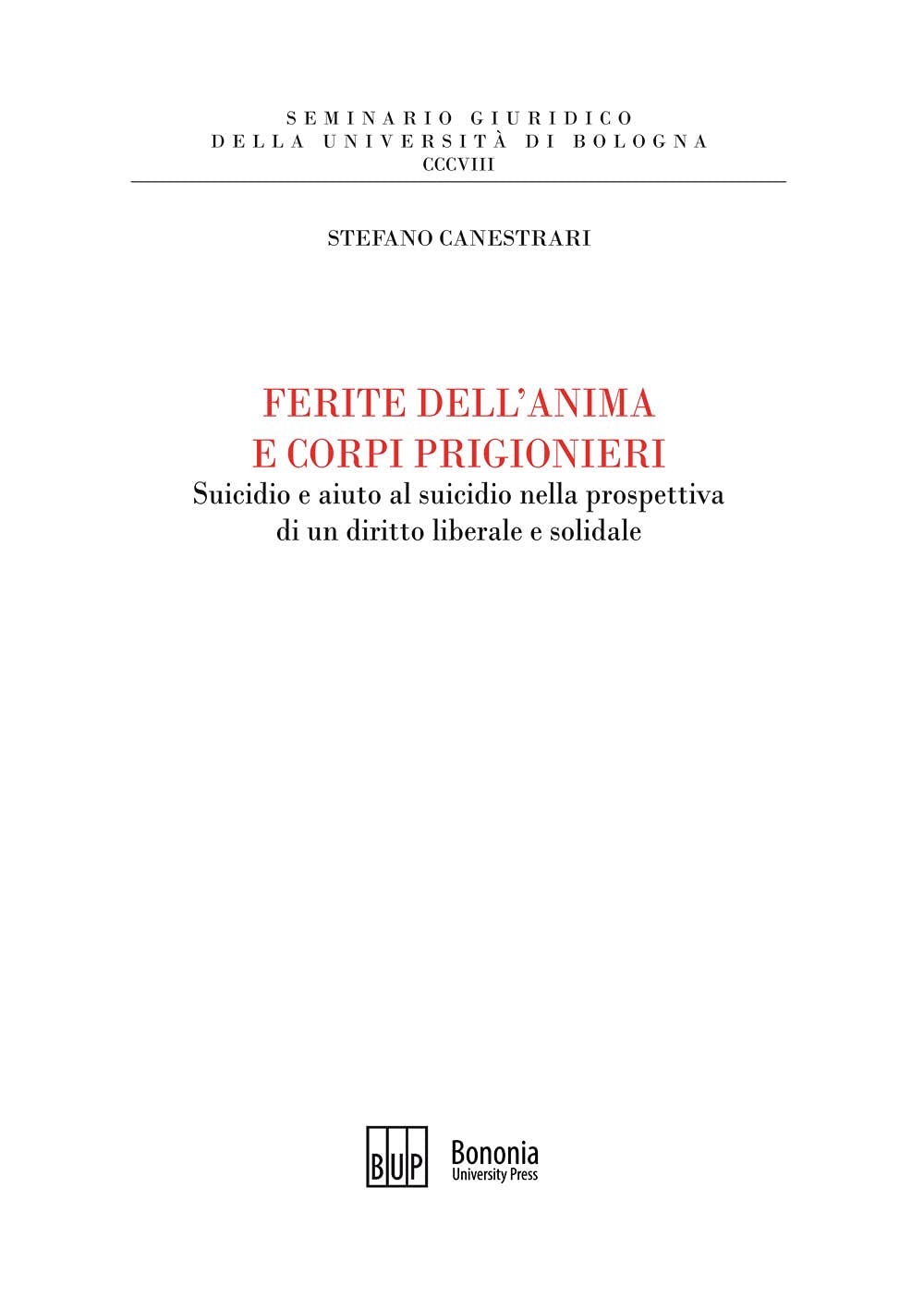 Ferite Dell'anima E Corpi Prigionieri. Suicidio E Aiuto Al Suicidio Nella Prospettiva Di Un Diritto Liberale E Solidale - 4