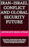 security alarms  Iran–Israel Conflict and Global Security Future: Proxy Wars, United Nations Role, Military Balance and World Order Analysis Ultra Premium Strategic Research Edition (English Edition)