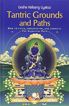 Hardcover Tantric Grounds and Paths: How to Enter, Progress On, and Complete the Vajrayana Path Book