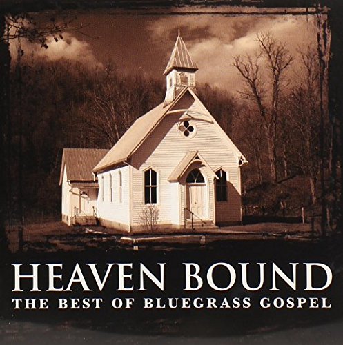 Heaven Bound: The Best of Bluegrass Gospel by unknown Double CD edition (2003) Audio CD