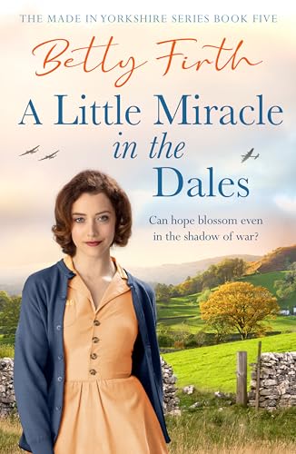 A Little Miracle in the Dales: An uplifting Yorkshire Dales saga set in World War Two that will warm your heart (Made in Yorkshire Book 5) (English Edition)