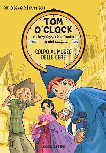 Colpo al museo delle cere. Tom O'Clock. vol. 1 (Tom O'Clock e i detective del tempo) Colpo al museo delle cere. Tom O'Clock. vol. 1 (Tom O'Clock e i detective del tempo)