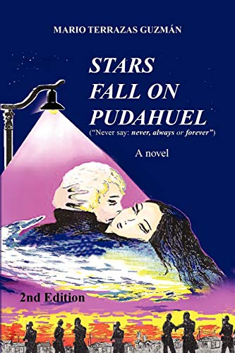 STARS FALL ON PUDAHUEL 2nd Edition: (Never say: never, always or forever)