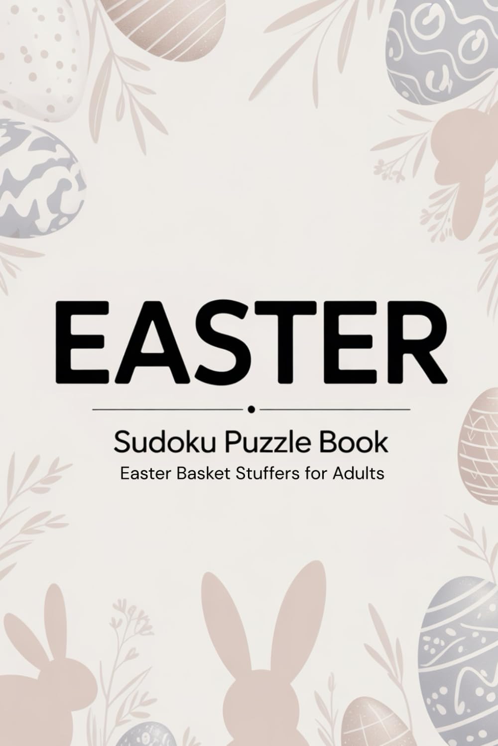 Easter Basket Stuffers for Adults: Sudoku Puzzle Book: 100 Fun Activities with Solutions, 5 Levels of Difficulty