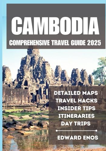 CAMBODIA COMPREHENSIVE TRAVEL GUIDE 2025
