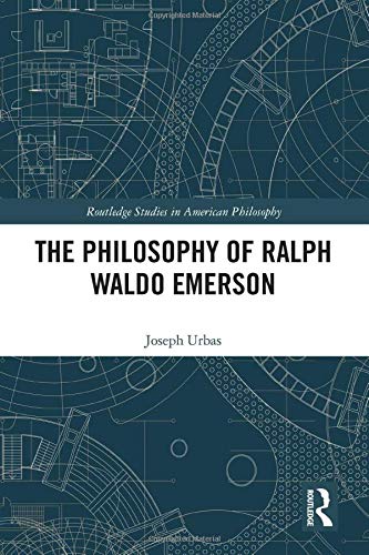 The Philosophy of Ralph Waldo Emerson (Routledge Studies in American Philosophy)