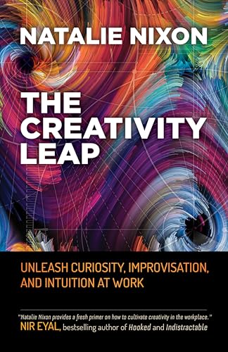 The Creativity Leap: Unleash Curiosity, Improvisation, and Intuition at Work