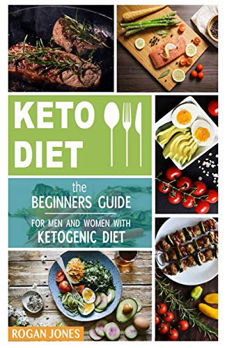 Keto Diet: The Beginners Guide For Men And Women With Ketogenic Diet (Keto Diet, Ketogenic Plan, Weight Loss, Weight Loss Diet, Beginners Guide)