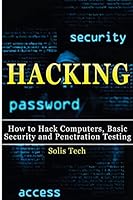 Hacking: How to Hack Computers, Basic Security and Penetration Testing (Hacking, How to Hack, Hacking for Dummies, Computer Hacking, penetration testing, basic security, arduino, python) 1516824377 Book Cover