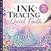 Ink Tracing Quiet Faith: Ink Tracing Christian Coloring Book for Adults and Teens Featuring Peaceful Prayer Scenes, Angels, Churches, Scripture, Worship and Relaxing Faith Inspired Art