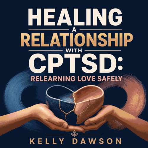 『Healing a Relationship with CPTSD: Relearning Love Safely』のカバーアート