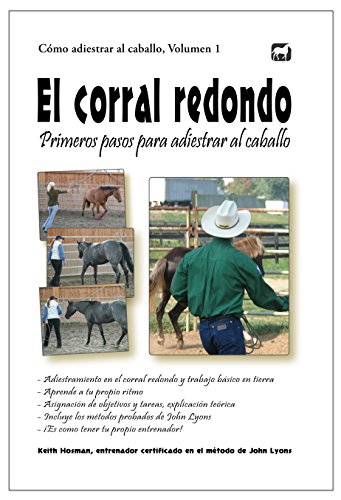 El corral redondo: Primeros pasos para adiestrar al caballo: Adiestramiento en el corral redondo y t