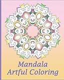 Artful Mandala Coloring: 50 Unique Mandala Designs, Meditation, Art Color Therapy, For Insight, Healing, and Self-Expression