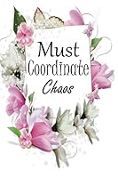 Must Coordinate Chaos: Chaos Coordinator Notebook, Funny Office Humor, Mom Notebook, Funny Mom Gift, Lady Boss Notebook, Chaos Coordinator Gift 1690038888 Book Cover
