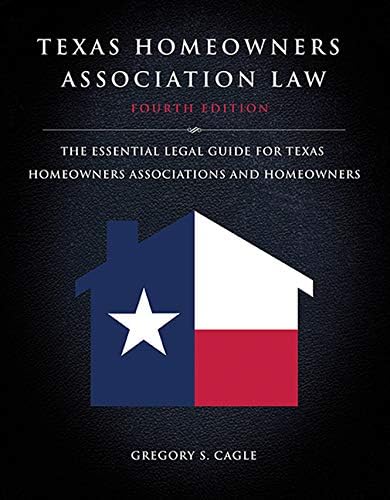Texas Homeowners Association Law: Fourth Edition : The Essential Legal Guide for Texas Homeowners Associations and Homeowners