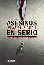Asesinos en serio: Vida y obra de los peores psicópatas de la historia (Libros singulares)