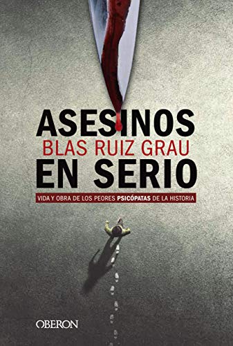 Asesinos en serio: Vida y obra de los peores psicópatas de la historia (Libros singulares) Asesinos en serio: Vida y obra de los peores psicópatas de la historia (Libros singulares)