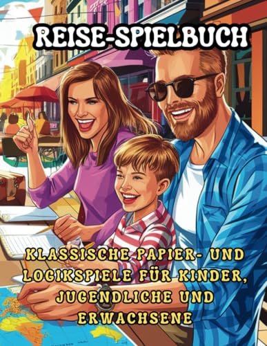 Reise-Spielbuch: Klassische Papier- und Logikspiele für Kinder, Jugendliche und Erwachsene: Bildschirmfreie Unterhaltung für unterwegs – einfache ... für Autofahrten, Flüge und Familienzeit