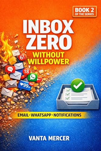 Inbox Zero Without Willpower: A Simple System to Control Email, Messages, and Notifications (Your Week in Crumbs: Life Admin Systems for Busy People Book 2)