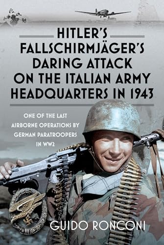 Hitler's Fallschirmjäger's Daring Attack on the Italian Army Headquarters In 1943