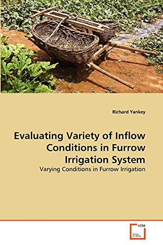 Evaluating Variety of Inflow Conditions in Furrow Irrigation System: Varying Conditions in Furrow Irrigation